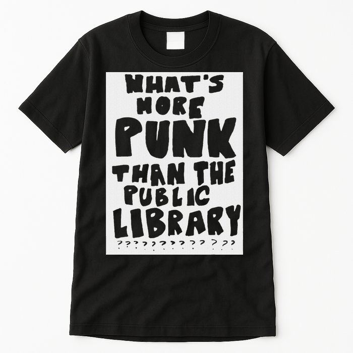 WhatS More Punk Than The Public Library Funny Saying Quote Tall T-Shirt