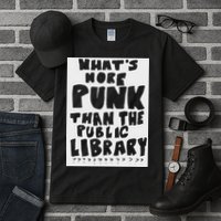 WhatS More Punk Than The Public Library Funny Saying Quote Tall T-Shirt
