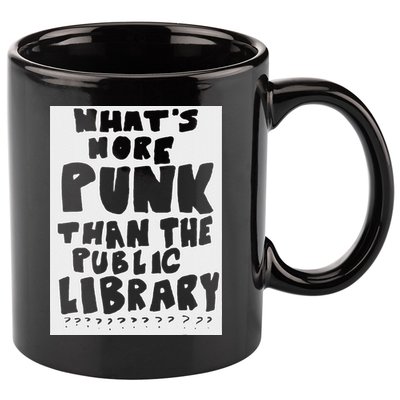 WhatS More Punk Than The Public Library Funny Saying Quote 11oz C Handle Ceramic Mug