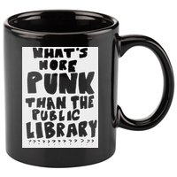 WhatS More Punk Than The Public Library Funny Saying Quote 11oz C Handle Ceramic Mug