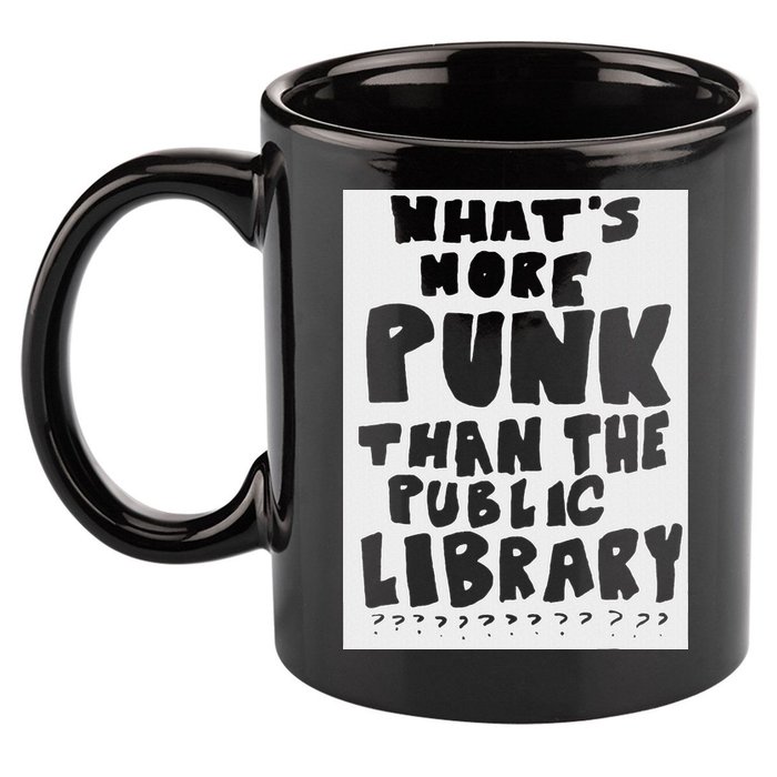 WhatS More Punk Than The Public Library Funny Saying Quote 11oz C Handle Ceramic Mug