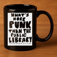 WhatS More Punk Than The Public Library Funny Saying Quote 11oz C Handle Ceramic Mug