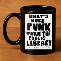 WhatS More Punk Than The Public Library Funny Saying Quote 11oz C Handle Ceramic Mug