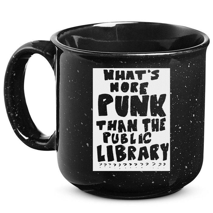 WhatS More Punk Than The Public Library Funny Saying Quote 15oz Campfire Ceramic Mug