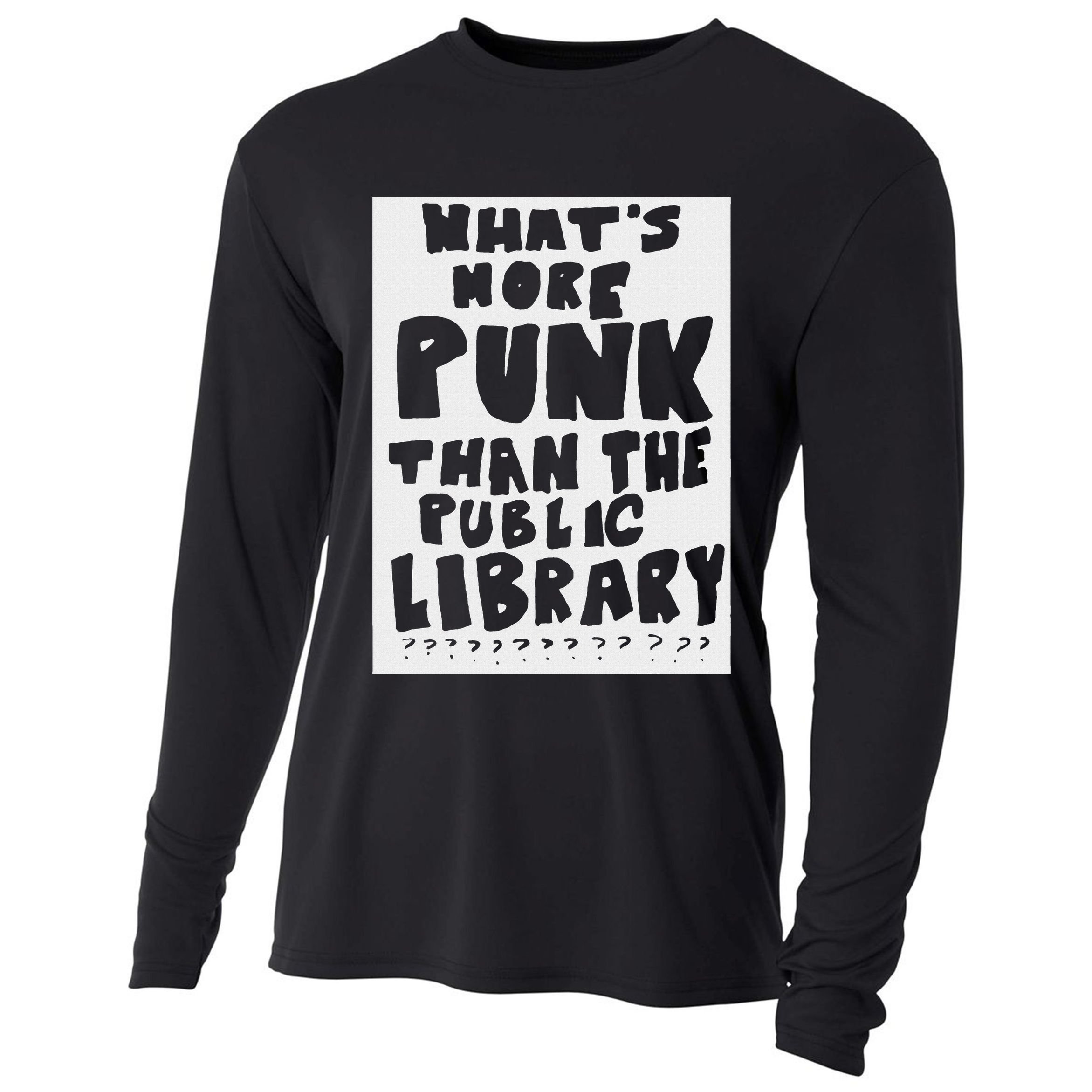 WhatS More Punk Than The Public Library Funny Saying Quote Cooling Performance Long Sleeve Crew