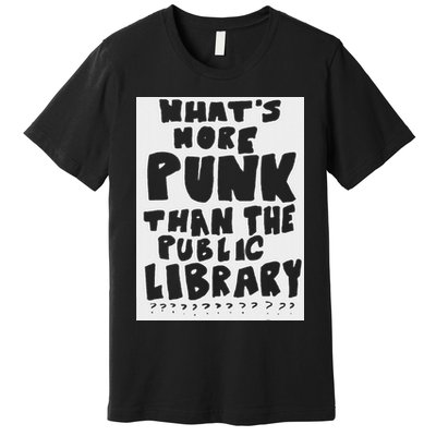 WhatS More Punk Than The Public Library Funny Saying Quote Premium T-Shirt
