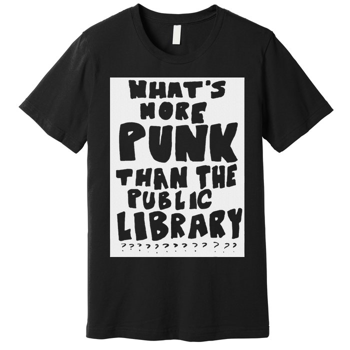 WhatS More Punk Than The Public Library Funny Saying Quote Premium T-Shirt