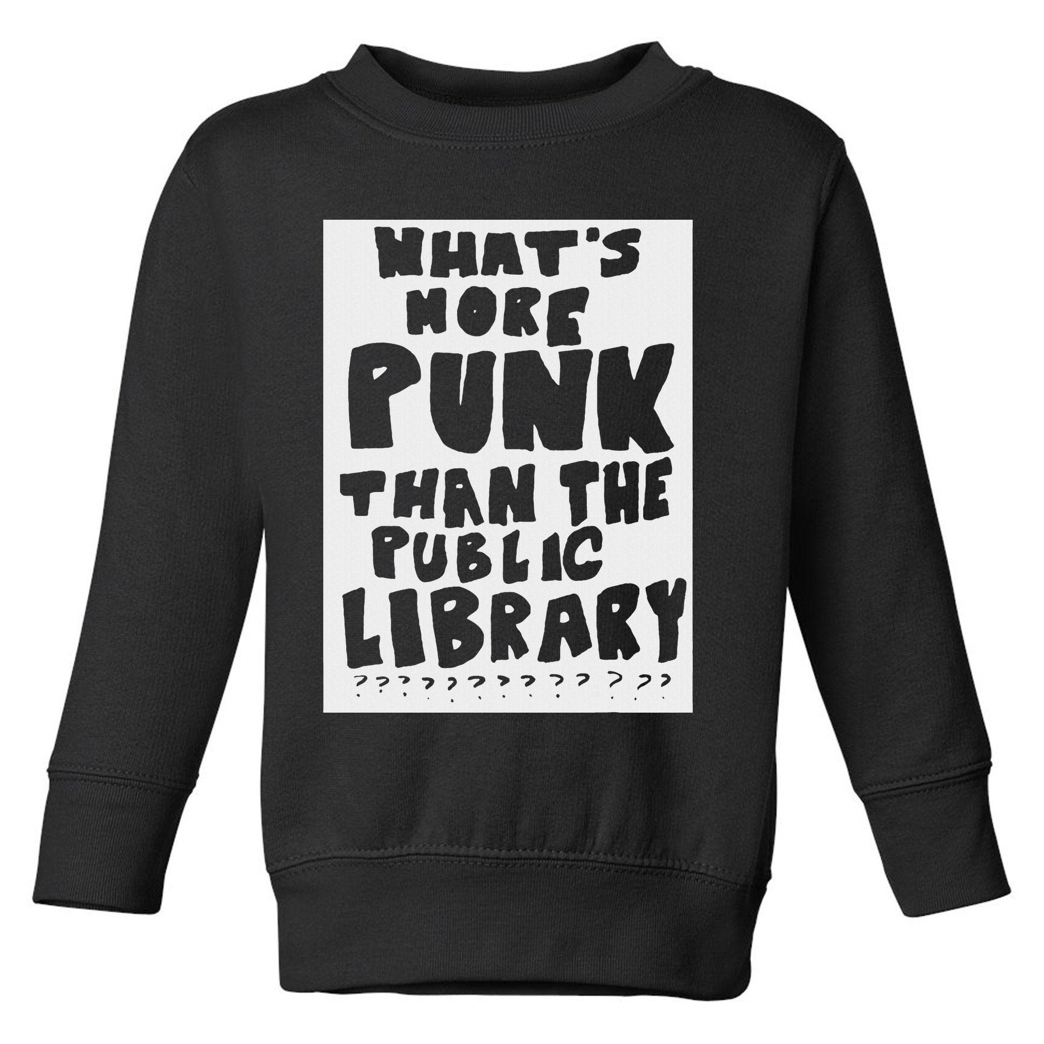 WhatS More Punk Than The Public Library Funny Saying Quote Toddler Sweatshirt