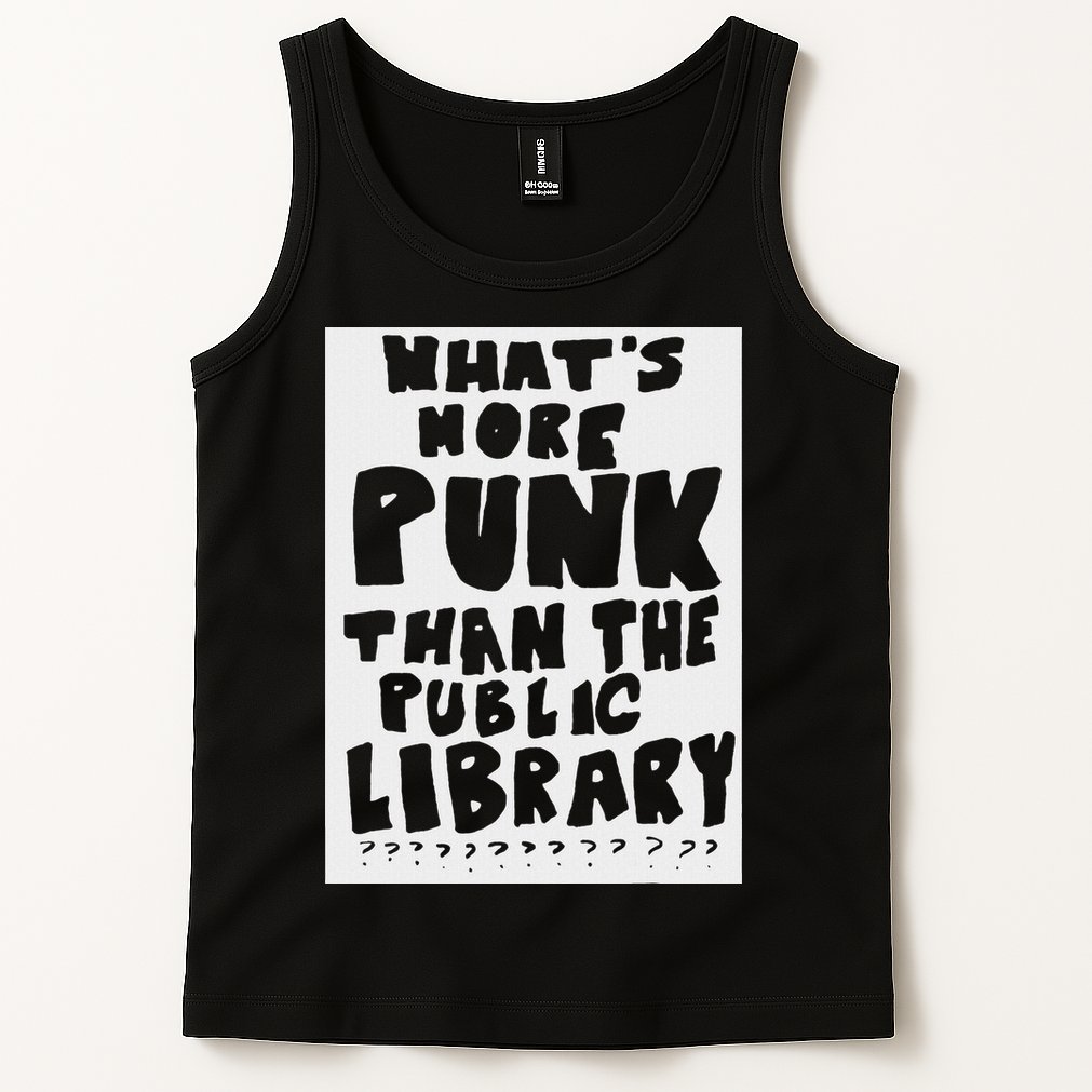 WhatS More Punk Than The Public Library Funny Saying Quote Tank Top