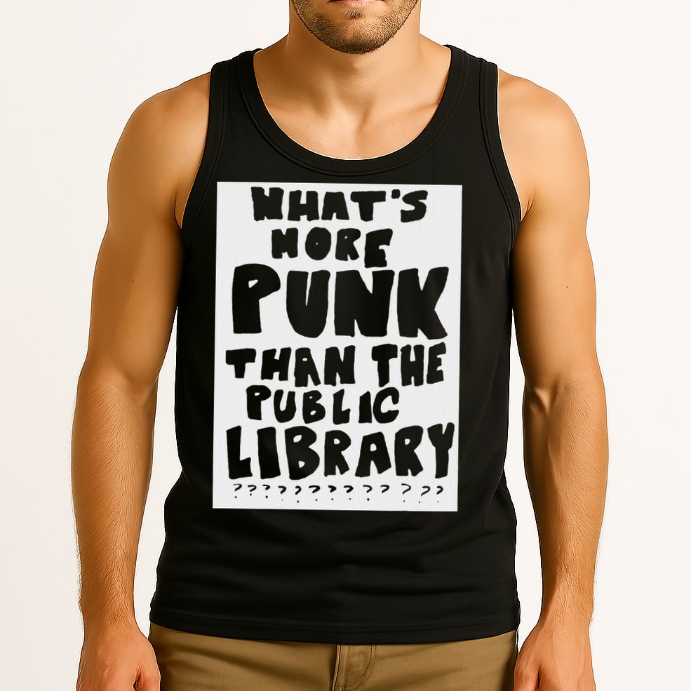 WhatS More Punk Than The Public Library Funny Saying Quote Tank Top