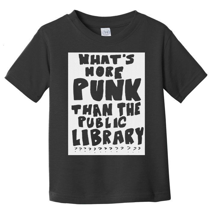 WhatS More Punk Than The Public Library Funny Saying Quote Toddler T-Shirt