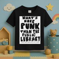 WhatS More Punk Than The Public Library Funny Saying Quote Toddler T-Shirt