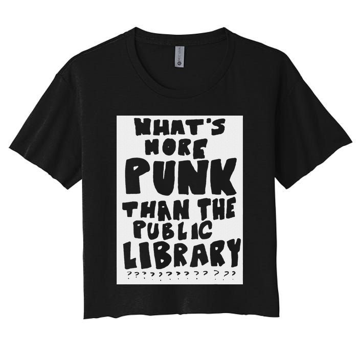 WhatS More Punk Than The Public Library Funny Saying Quote Women's Crop Top Tee
