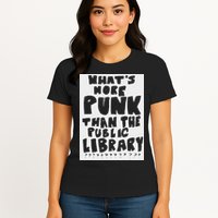 WhatS More Punk Than The Public Library Funny Saying Quote Womens T-Shirt