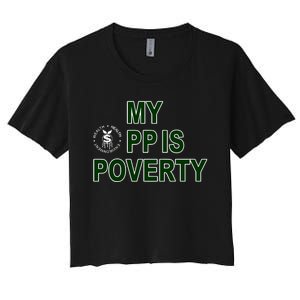 Wealthhealthenviro My Pp Is Poverty Women's Crop Top Tee