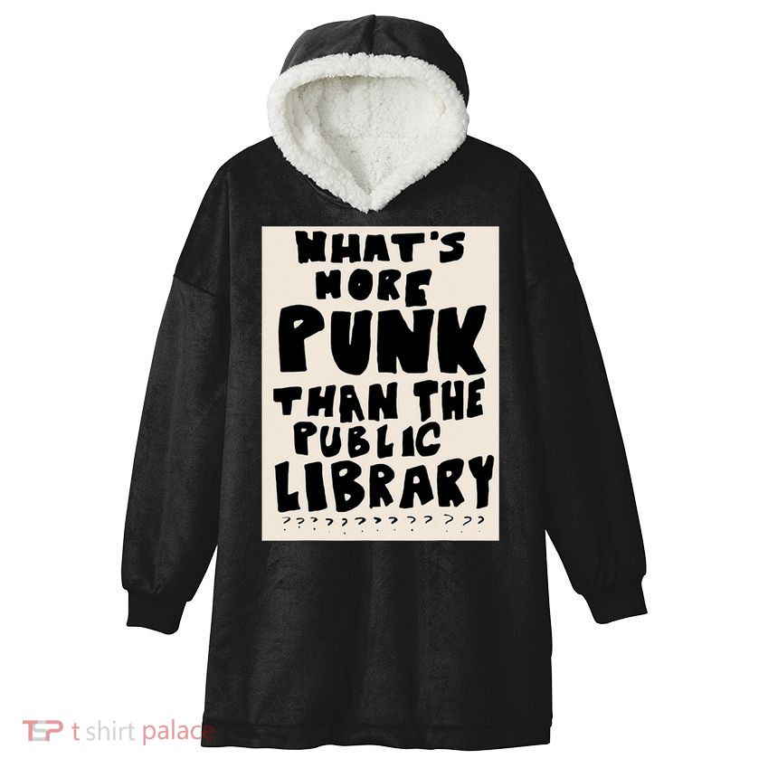 Whats More Punk Than The Public Library Hooded Wearable Blanket