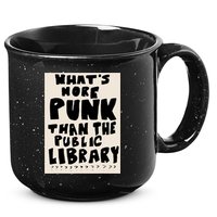 Whats More Punk Than The Public Library 15oz Campfire Ceramic Mug