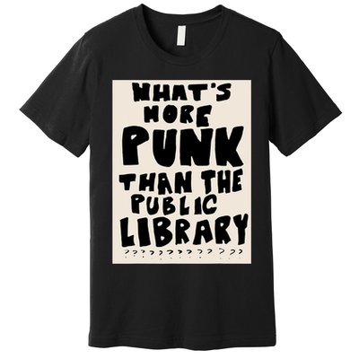 Whats More Punk Than The Public Library Premium T-Shirt