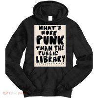 Whats More Punk Than The Public Library Tie Dye Hoodie