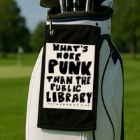 Whats More Punk Than The Public Library Golf Towel