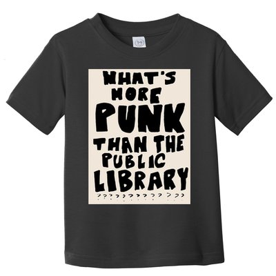 Whats More Punk Than The Public Library Toddler T-Shirt