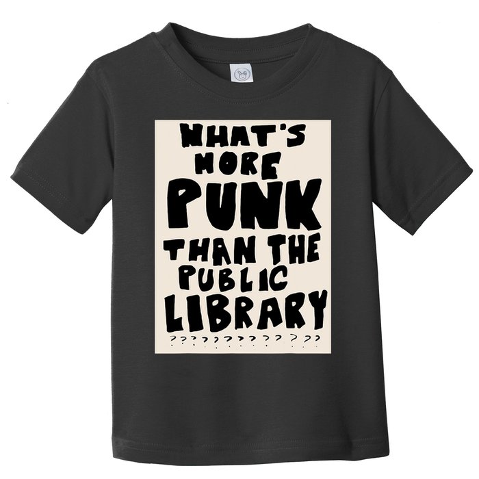 Whats More Punk Than The Public Library Toddler T-Shirt