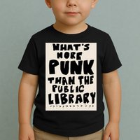 Whats More Punk Than The Public Library Toddler T-Shirt