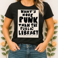 Whats More Punk Than The Public Library Womens T-Shirt
