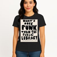 Whats More Punk Than The Public Library Womens T-Shirt