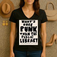 Whats More Punk Than The Public Library Women's V-Neck T-Shirt