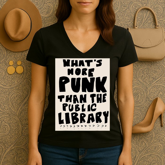 Whats More Punk Than The Public Library Women's V-Neck T-Shirt
