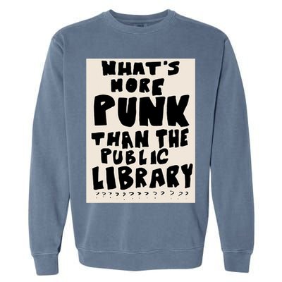 Whats More Punk Than The Public Library Garment-Dyed Sweatshirt