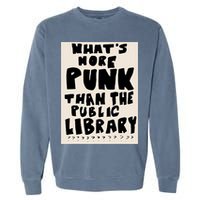 Whats More Punk Than The Public Library Garment-Dyed Sweatshirt