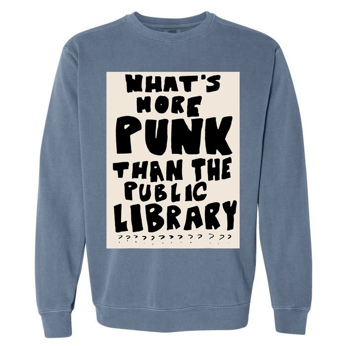 Whats More Punk Than The Public Library Garment-Dyed Sweatshirt