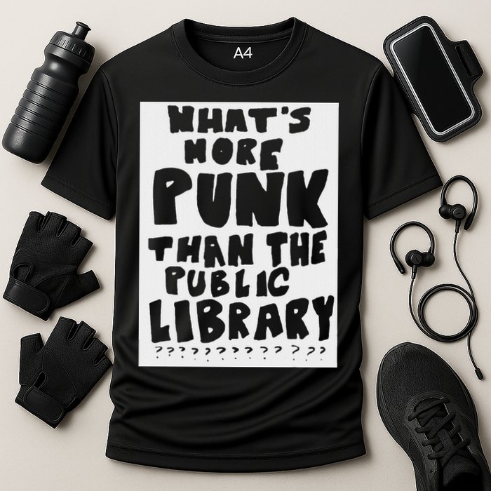 WhatS More Punk Than The Public Library Performance Shirt