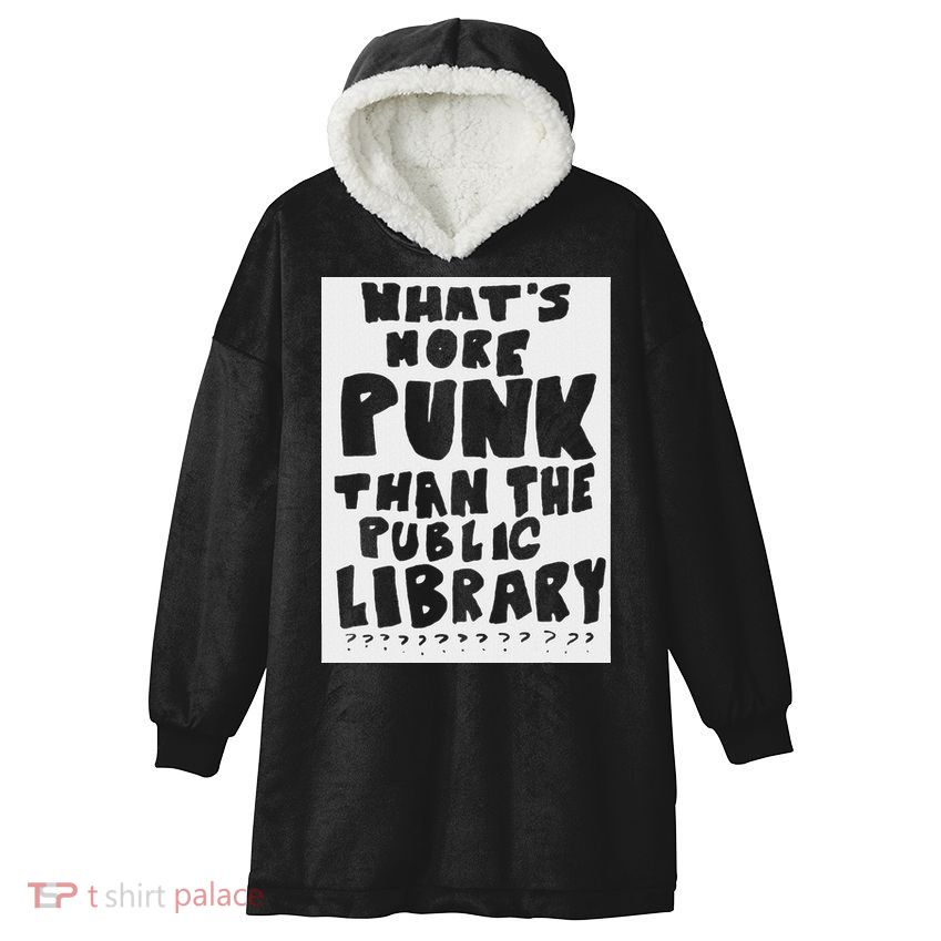 WhatS More Punk Than The Public Library Hooded Wearable Blanket