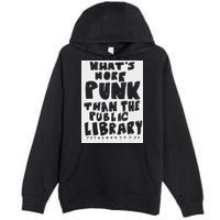 WhatS More Punk Than The Public Library Premium Pullover Hoodie