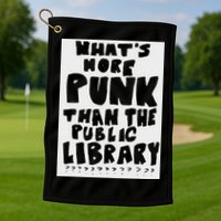 WhatS More Punk Than The Public Library Golf Towel