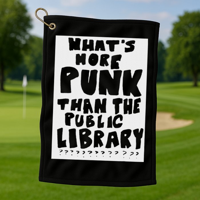 WhatS More Punk Than The Public Library Golf Towel