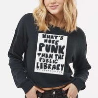 WhatS More Punk Than The Public Library Cropped Pullover Crew