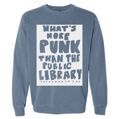 WhatS More Punk Than The Public Library Garment-Dyed Sweatshirt