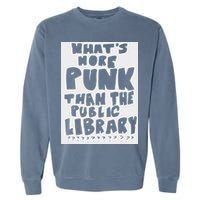 WhatS More Punk Than The Public Library Garment-Dyed Sweatshirt