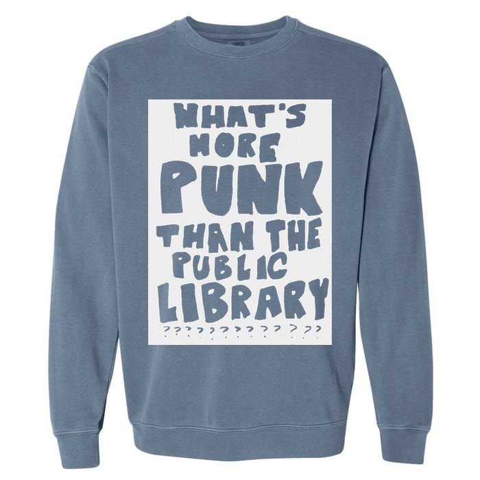 WhatS More Punk Than The Public Library Garment-Dyed Sweatshirt