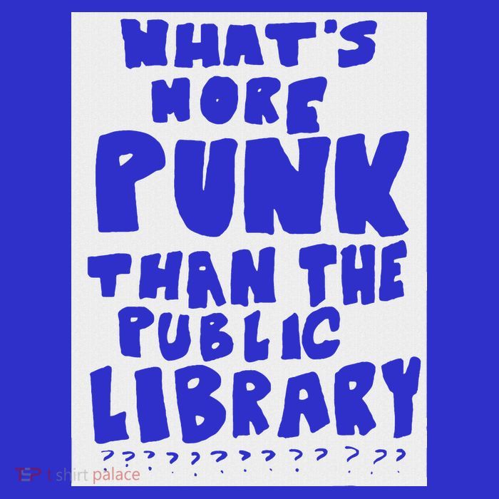 WhatS More Punk Than The Public Library T-Shirt