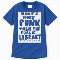 WhatS More Punk Than The Public Library Tall T-Shirt