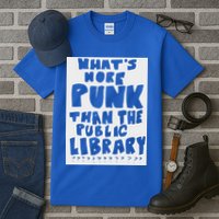 WhatS More Punk Than The Public Library Tall T-Shirt