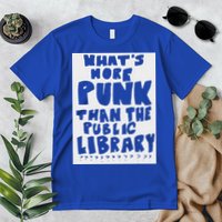 WhatS More Punk Than The Public Library Premium T-Shirt
