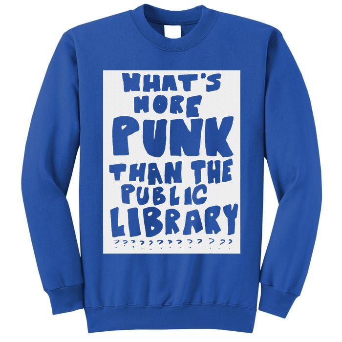 WhatS More Punk Than The Public Library Tall Sweatshirt