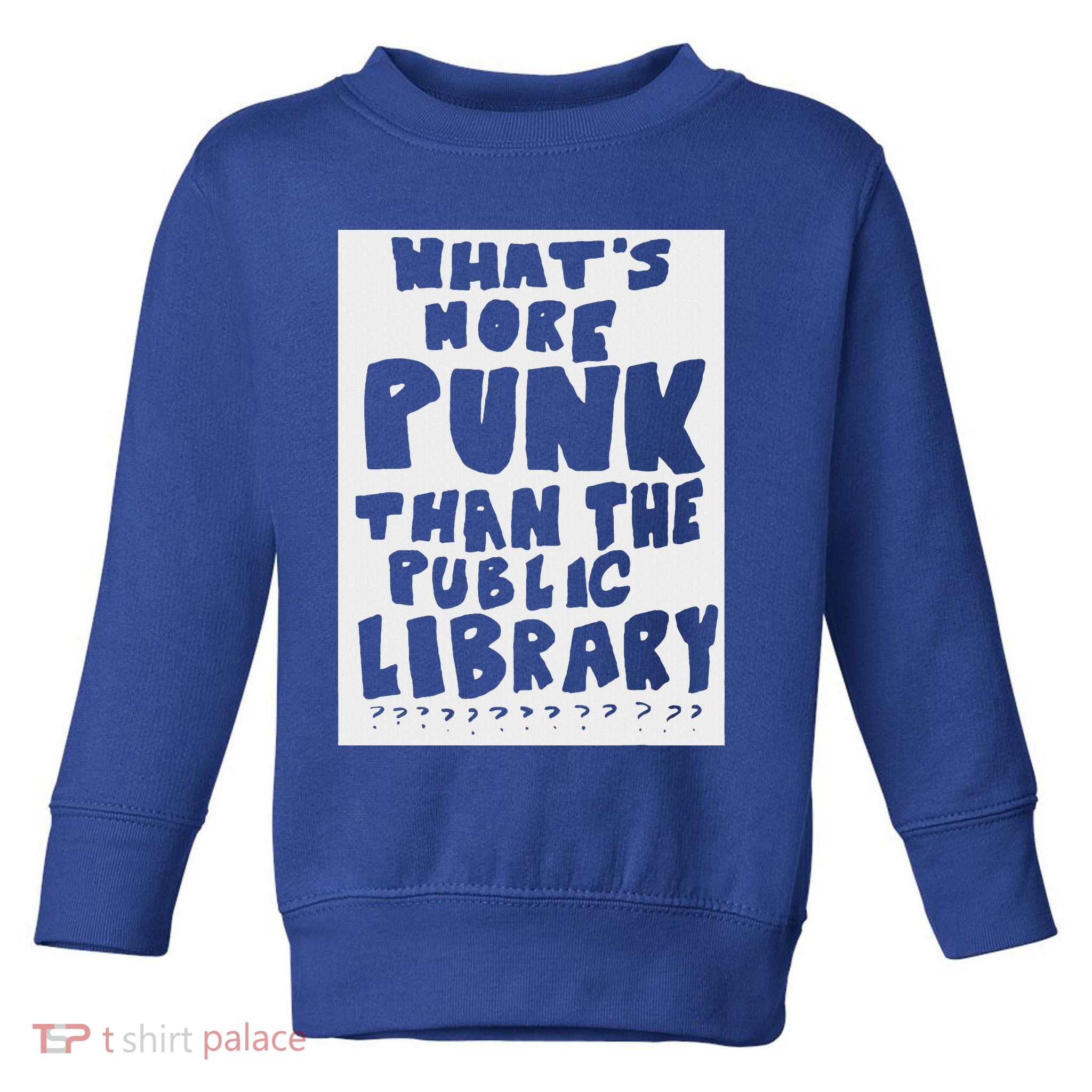 WhatS More Punk Than The Public Library Toddler Sweatshirt