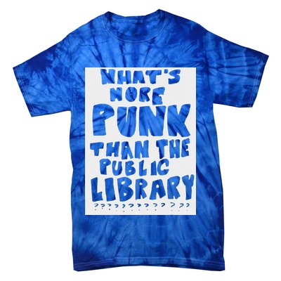 WhatS More Punk Than The Public Library Tie-Dye T-Shirt